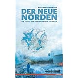 Der neue Norden: Die Arktis und der Traum vom Aufbruchvon "Matthias Hannemann"