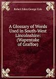 Produkt-Bild: A glossary of words used in South-West Lincolnshire, Wapentake of Graffoe