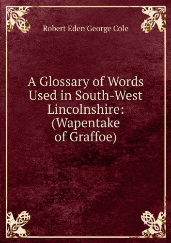 Produkt-Bild: A glossary of words used in South-West Lincolnshire, Wapentake of Graffoe