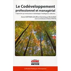Le cod�veloppement professionnel et manag�rial: L'approche qui rend acteur et d�veloppe l'intelligence collective