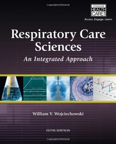 Respiratory Care Sciences: An Integrated Approach 5th edition by Wojciechowski, William V (2014) Paperback
