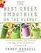 The Best Green Smoothies on the Planet: The 150 Most Delicious, Most Nutritious, 100% Vegan Recipes for the World's Healthiest Drink