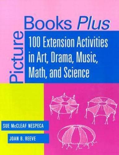 Picture Books Plus: 100 Extension Activities in Art, Drama, Music, Math, and Science by Sue McCleaf Nespeca Joan B. Reeve (2002-12-01) Paperback