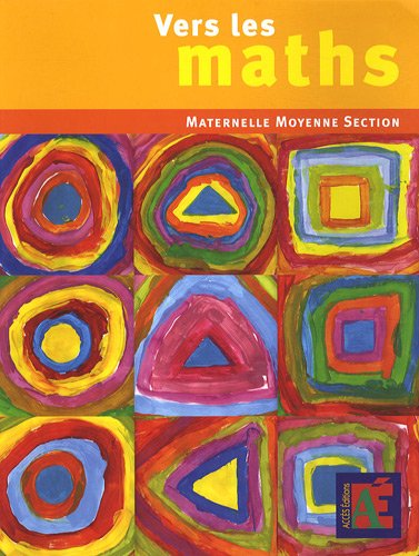 Vers les maths Maternelle Moyenne Section : Une progression vers les mathématiques à l'école maternelle