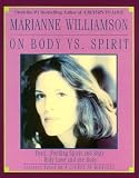 Marianne Williamson on Body Vs Spirit