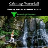 Renewing Vibrations Calming Waterfall. Healing Sounds of Mother Nature. Great for Relaxation, Meditation, Sound Therapy and Sleep.