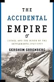 The Accidental Empire: Israel and the Birth of the Settlements, 1967-1977