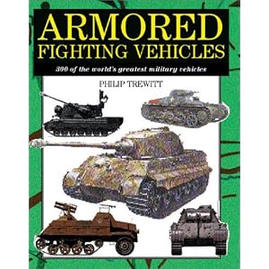 Armored Fighting Vehicles: 300 of the World's Greatest Military Vehicles