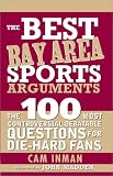 The Best Bay Area Sports Arguments: The 100 Most Controversial, Debatable Questions for Die-Hard Fans (Best Sports Arguments)