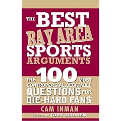 The Best Bay Area Sports Arguments: The 100 Most Controversial, Debatable Questions for Die-Hard Fans (Best Sports Arguments)