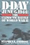 D-Day: June 6, 1944 -- The Climactic Battle of WWII