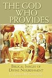 Buy : The God Who Provides: Biblical Images of Divine Nourishment