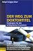 Suchen : Der Weg zum Doktortitel: Strategien f&uuml;r die erfolgreiche Promotion. Selbstmotivation. Projekt- und Zeitplanung. Umgang mit Schreibblockaden. Pr&auml;sentation von Ergebnissen