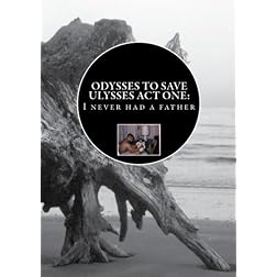 Odyssey To Save Ulysses Act One:  I never had a father