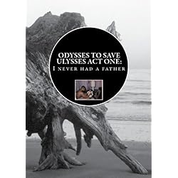 Odyssey To Save Ulysses Act One:  I never had a father
