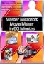 Master Microsoft Movie Maker in 60 Minutes