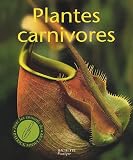 Plantes carnivores : D�couvrez le monde fascinant des