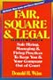 Fair, Square & Legal: Safe Hiring, Managing & Firing Practices to Keep You and Your Company Out of Court
