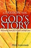 A Passion for God`s Story: Discovering Your Place in Gods Strategic Plan