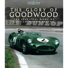 The Glory of Goodwood : The Spiritual Home of British Motor Racing