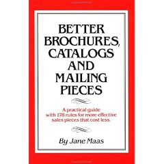 Better Brochures, Catalogs and Mailing Pieces: A Practical Guide with 178 Rules for More Effective Sales Pieces That Cost Less