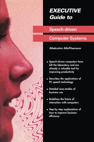 Executive Guide to Speech-Driven Computer Systems (Executive Guides)
