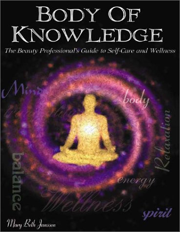 Body of Knowledge: The Beauty Professional s Guide to Career Consciousness Through Self-Care
