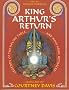 King Arthur's Return: Legends of the Round Table and Holy Grail Retraced - Celtic Art by Courtney Davis