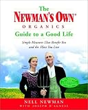 The Newman's Own Organics Guide to a Good Life: Simple Measures That Benefit You and the Place You Live Nell Newman, Joseph D'Agnese