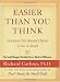 Easier Than You Think ...because life doesn't have to be so hard: The Small Changes That Add Up to a World of Difference