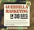 Guerilla Marketing in 30 Days (Guerrilla Marketing)