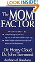 The Mom Factor: Discover How To: - Transform The Effects Of The Past - Say "No" To Your Mom Without Feeling Guilty - Build A Healthy Relationship With Your Mom - Improve All Your Relationships!