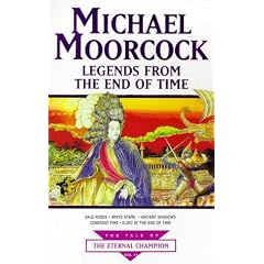 Legends From The End Of Time (Tale of the Eternal Champion)