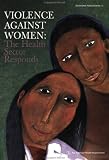 Violence against Women: The Health Sector Responds Violence against Women: The Health Sector Responds