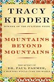Mountains Beyond Mountains: The Quest of Dr. Paul Farmer, a Man Who Would Cure the World