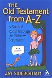 The Old Testament from A to Z: A Spirited Romp Through the Hebrew Scriptures
