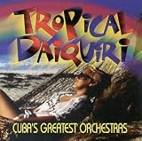 Tropical Daiquiri: Cuba's Greatest Orchestras