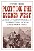 Plotting the Golden West: American Literature and the Rhetoric of the California Trail