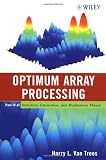 Optimum Array Processing (Detection, Estimation, and Modulation Theory, Part IV)