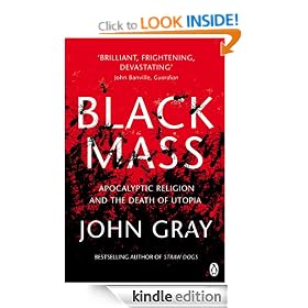 Black Mass: Apocalyptic Religion and the Death of Utopia