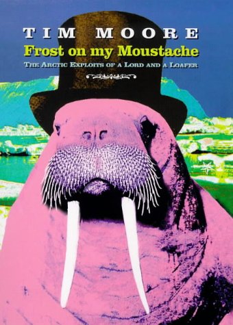 FROST ON MY MOUSTACHE: ARCTIC EXPLOITS OF A LORD AND A LOAFER
