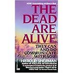 The Dead Are Alive: They Can and Do Communicate With You book cover