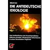 Die antideutsche Ideologie: Vom Antifaschismus zum Krisenimperialismus: Kritik des neuesten linksdeutschen Sektenwesens in seinen theoretischen Propheten