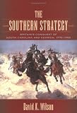 The Southern Strategy: Britain's Conquest Of South Carolina And Georgia, 1775-1780