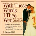 With These Words...I Thee Wed: Contemporary Wedding Vows for Today's Couples
