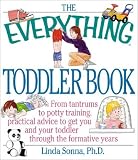 The Everything Toddler Book: From Controlling Tantrums to Potty Training, Practical Advice to Get You and Your Toddler Through the Formative Years (Everything Series)