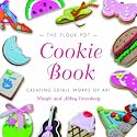 The Flour Pot Cookie Book: Creating Edible Works of Art