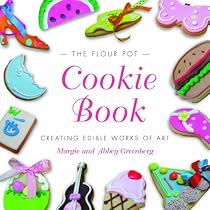 The Flour Pot Cookie Book: Creating Edible Works of Art