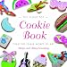 The Flour Pot Cookie Book: Creating Edible Works of Art