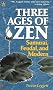 The Three Ages of Zen: Samurai, Feudal and Modern